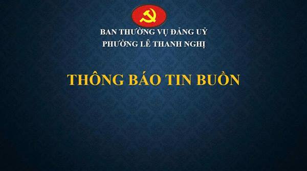 BAN THƯỜNG VỤ ĐẢNG ỦY PHƯỜNG LÊ THANH NGHỊ THÔNG BÁO TIN BUỒN