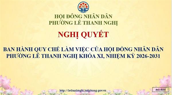 NGHỊ QUYẾT BAN HÀNH QUY CHẾ  LÀM VIỆC CỦA HỘI ĐỒNG NHÂN DÂN PHƯỜNG LÊ THANH NGHỊ KHOÁ XI, NHIỆM KỲ 2026-2031