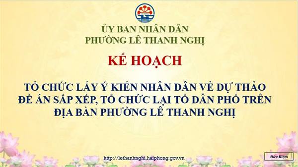 KẾ HOẠCH TỔ CHỨC LẤY Ý KIẾN NHÂN DÂN VỀ DỰ THẢO ĐỀ ÁN SẮP XẾP, TỔ CHỨC LẠI DÂN PHỐ TRÊN ĐỊA BÀN PHƯỜNG LÊ THANH NGHỊ