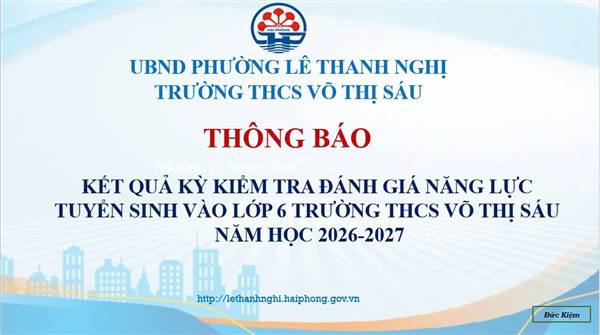 THÔNG BÁO KẾT QUẢ KỲ KIỂM TRA ĐÁNH GIÁ NĂNG LỰC TUYỂN SINH VÀO LỚP 6 TRƯỜNG THCS VÕ THỊ SÁU PHƯỜNG LÊ THANH NGHỊ, THÀNH PHỐ HẢI PHÒNG NĂM HỌC 2026–2027