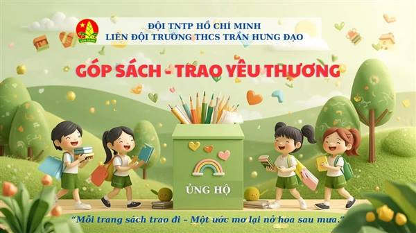 LIÊN ĐỘI TRƯỜNG THCS TRẦN HƯNG ĐẠO PHÁT ĐỘNG PHONG TRÀO "GÓP SÁCH – TRAO YÊU THƯƠNG"