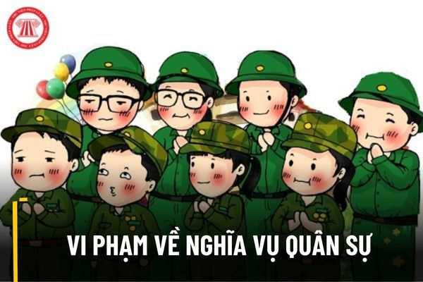 VI PHẠM TRONG THỰC HIỆN NGHĨA VỤ QUÂN SỰ – BỊ XỬ PHẠT NHƯ THẾ NÀO?