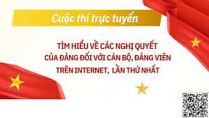 CUỘC THI TRỰC TUYẾN "TÌM HIỂU VỀ CÁC NGHỊ QUYẾT CỦA ĐẢNG ĐỐI VỚI CÁN BỘ, ĐẢNG VIÊN TRÊN INTERNET LẦN THỨ NHẤT "