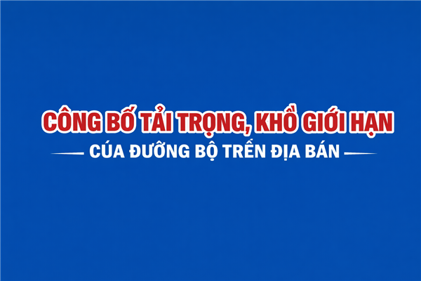 Công bố tải trọng, khổ giới hạn của đường bộ trên địa bàn