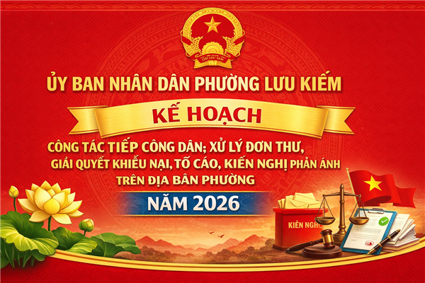 Kế hoạch công tác tiếp công dân; xử lý đơn thư, giải quyết khiếu nại, tố cáo, kiến nghị phản ánh trên địa bàn phường năm 2026