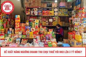 Đề xuất ngưỡng doanh thu chịu thuế với hộ kinh doanh lên 3 tỷ đồng