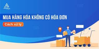 Doanh nghiệp mua hàng không có hóa đơn cần làm gì?