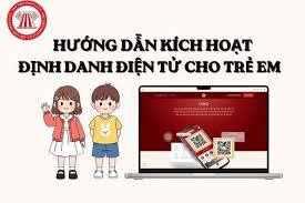 HƯỚNG DẪN KÍCH HOẠT ĐỊNH DANH ĐIỆN TỬ CHO TRẺ TỪ 6 ĐẾN 14 TUỔI