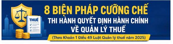 8 BIỆN PHÁP CƯỠNG CHẾ THI HÀNH QUYẾT ĐỊNH HÀNH CHÍNH VỀ QUẢN LÝ THUẾ