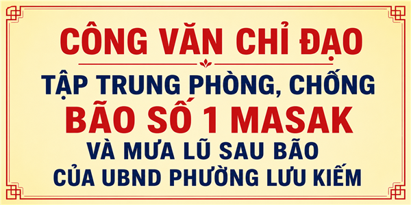 CÔNG VĂN CHỈ ĐẠO TẬP TRUNG PHÒNG, CHỐNG BÃO SỐ 1 MAYSAK VÀ MƯA LŨ SAU BÃO CỦA UBND PHƯỜNG LƯU KIẾM