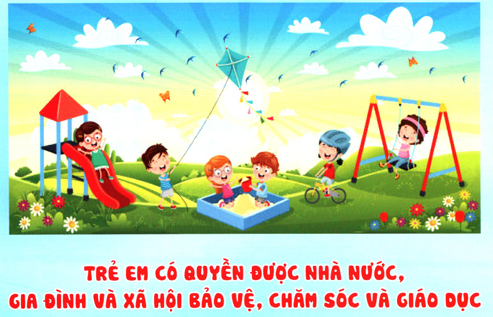 Trẻ em có quyền được Nhà nước, gia đình và xã hội bảo vệ, chăm sóc và giáo dục