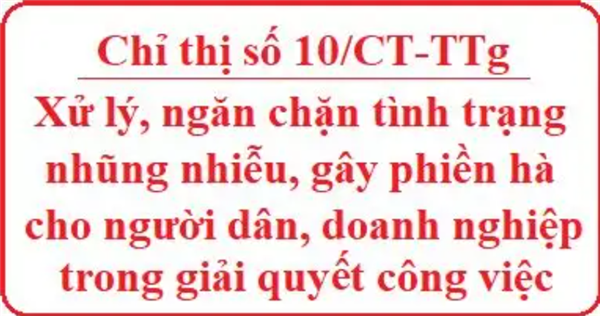 Chỉ thị số 10/CT-TTg về việc tăng cường xử lý, ngăn chặn có hiệu quả tình trạng nhũng nhiễu, gây phiền hà cho người dân, doanh nghiệp trong giải quyết công việc.