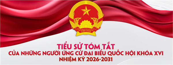 TIỂU SỬ TÓM TẮT NHỮNG NGƯỜI ỨNG CỬ ĐẠI BIỂU QUỐC HỘI KHÓA XVI (ĐƠN VỊ BẦU CỬ SỐ 7)
