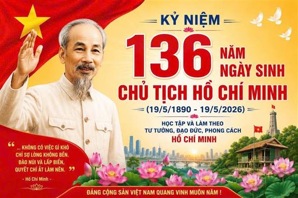 HƯỚNG TỚI KỶ NIỆM 136 NĂM NGÀY SINH CHỦ TỊCH HỒ CHÍ MINH (19/5/1890 – 19/5/2026): NGƯỜI LÀ NIỀM TIN, LÀ ÁNH SÁNG DẪN ĐƯỜNG CHO DÂN TỘC