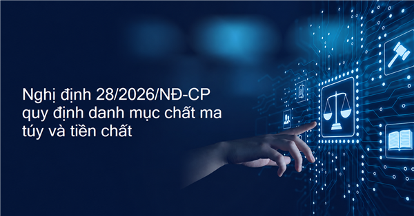 NGHỊ ĐỊNH SỐ 28/2026/NĐ-CP QUY ĐỊNH CÁC DANH MỤC CHẤT MA TUÝ VÀ TIỀN CHẤT; ĐỒNG THỜI PHÂN ĐỊNH TRÁCH NHIỆM QUẢN LÝ CỦA CÁC BỘ, NGÀNH VÀ VIỆC TỔ CHỨC THỰC HIỆN