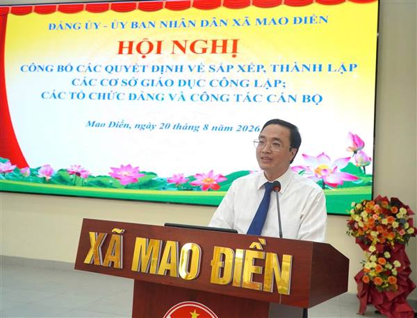 MAO ĐIỀN CÔNG BỐ CÁC QUYẾT ĐỊNH SẮP XẾP CƠ SỞ GIÁO DỤC, TỔ CHỨC ĐẢNG VÀ CÔNG TÁC CÁN BỘ
