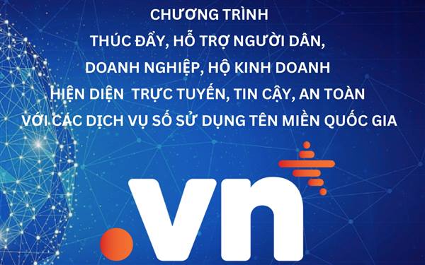 TRIỂN KHAI CHƯƠNG TRÌNH THÚC ĐẨY, HỖ TRỢ NGƯỜI DÂN, DOANH NGHIỆP HIỆN DIỆN TRỰC TUYẾN VỚI TÊN MIỀN QUỐC GIA “.VN”