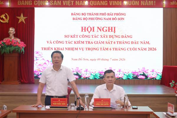 ĐẢNG ỦY PHƯỜNG NAM ĐỒ SƠN TỔ CHỨC HỘI NGHỊ SƠ KẾT CÔNG TÁC XÂY DỰNG ĐẢNG VÀ CÔNG TÁC KIỂM TRA, GIÁM SÁT 6 THÁNG ĐẦU NĂM 2026
