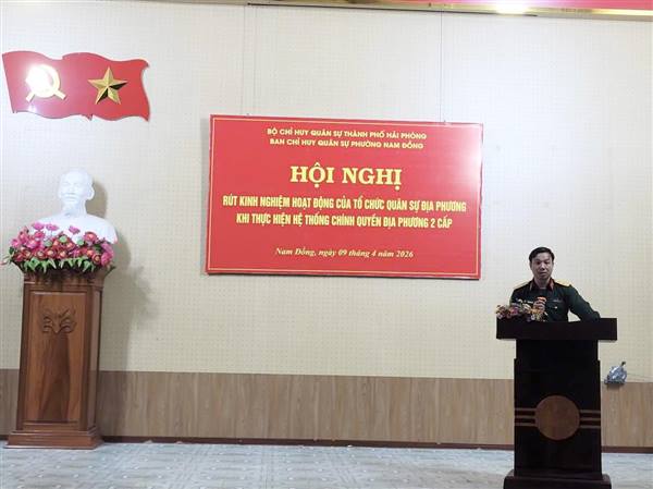 HỘI NGHỊ RÚT KINH NGHIỆM HOẠT ĐỘNG CỦA TỔ CHỨC QUÂN SỰ ĐỊA PHƯƠNG KHI THỰC HIỆN CHÍNH QUYỀN ĐỊA PHƯƠNG 2 CẤP