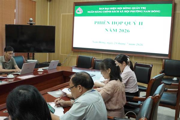 BAN ĐẠI DIỆN HỘI ĐỒNG QUẢN TRỊ NGÂN HÀNG CHÍNH SÁCH XÃ HỘI PHƯỜNG NAM ĐỒNG TỔ CHỨC PHIÊN HỌP THƯỜNG KỲ QUÝ II NĂM 2026 VÀ TRIỂN KHAI NHIỆM VỤ QUÝ III NĂM 2026