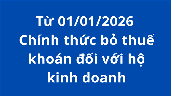Từ 01/01/2026: Chính thức bỏ thuế khoán đối với hộ kinh doanh