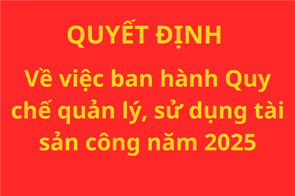 QUYẾT ĐỊNH Về việc ban hành Quy chế quản lý, sử dụng tài sản công năm 2025