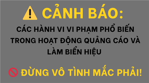 ⚠️ CẢNH BÁO: CÁC HÀNH VI VI PHẠM PHỔ BIẾN TRONG HOẠT ĐỘNG QUẢNG CÁO VÀ LÀM BIỂN HIỆU – ĐỪNG VÔ TÌNH MẮC PHẢI! 🚫