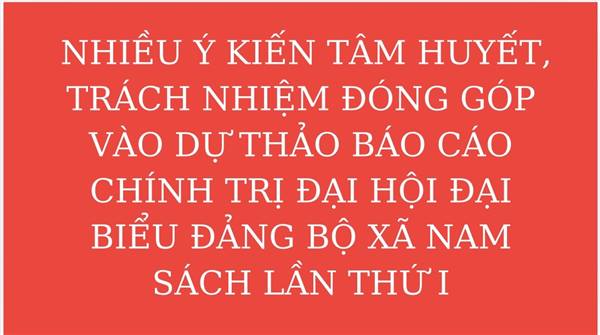 Nhiều ý kiến tâm huyết, trách nhiệm đóng góp vào dự thảo báo cáo chính trị Đại hội đại biểu Đảng bộ xã Nam Sách lần thứ I