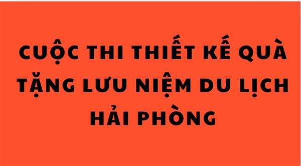 HẢI PHÒNG PHÁT ĐỘNG CUỘC THI THIẾT KẾ QUÀ TẶNG LƯU NIỆM DU LỊCH NĂM 2025