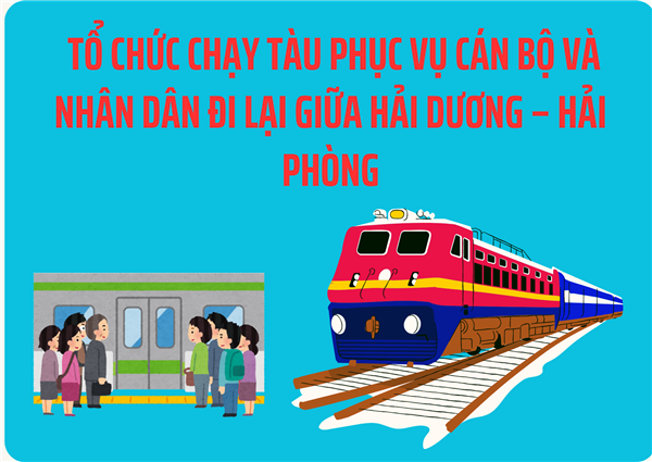 Tổ chức chạy tàu phục vụ cán bộ và Nhân dân đi lại giữa Hải Dương – Hải Phòng