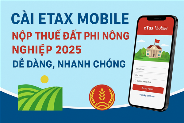 Cài eTax Mobile – Nộp thuế đất phi nông nghiệp 2025 dễ dàng, nhanh chóng