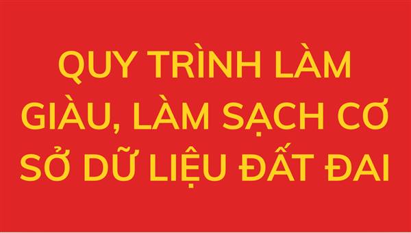 Quy trình làm giàu, làm sạch Cơ sở dữ liệu đất đai