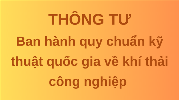 THÔNG TƯ Ban hành quy chuẩn kỹ thuật quốc gia về khí thải công nghiệp 