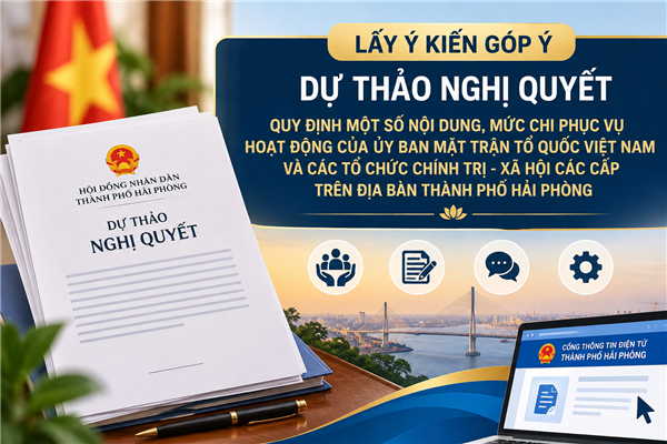 LẤY Ý KIẾN GÓP Ý DỰ THẢO NGHỊ QUYẾT QUY ĐỊNH MỘT SỐ NỘI DUNG, MỨC CHI PHỤC VỤ HOẠT ĐỘNG CỦA MẶT TRẬN TỔ QUỐC VÀ CÁC TỔ CHỨC CHÍNH TRỊ - XÃ HỘI