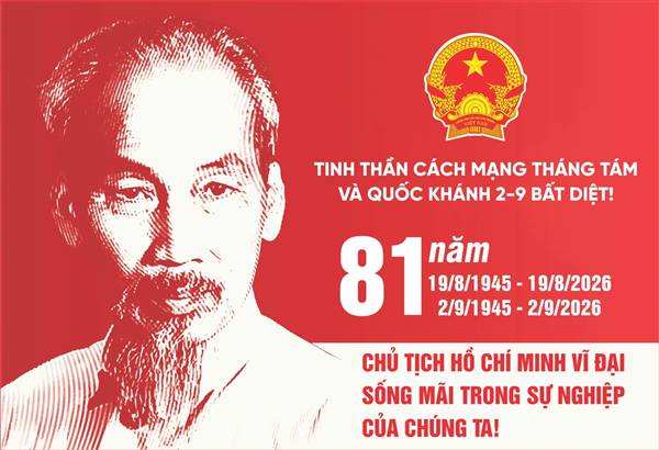 NHIỆT LIỆT CHÀO MỪNG 81 NĂM CÁCH MẠNG THÁNG TÁM THÀNH CÔNG (19/8/1945 - 19/8/2026) VÀ QUỐC KHÁNH NƯỚC CỘNG HÒA XÃ HỘI CHỦ NGHĨA VIỆT NAM (2/9/1945 - 2/9/2026)