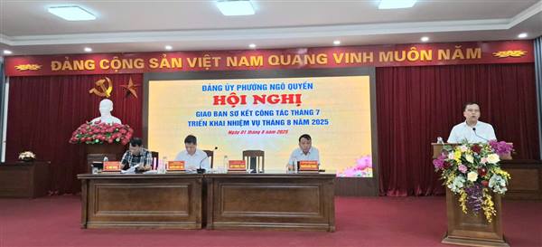 ĐẢNG ỦY PHƯỜNG NGÔ QUYỀN TỔ CHỨC HỘI NGHỊ GIAO BAN CÔNG TÁC THÁNG 7, TRIỂN KHAI NHIỆM VỤ TRỌNG TÂM CÔNG TÁC THÁNG 8/2025