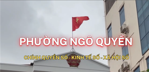 PHƯỜNG NGÔ QUYỀN "CHÍNH QUYỀN SỐ - KINH TẾ SỐ - XÃ HỘI SỐ"
