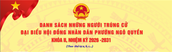 25 ĐẠI BIỂU TRÚNG CỬ VÀO HĐND PHƯỜNG NGÔ QUYỀN KHOÁ II, NHIỆM KỲ 2026 - 2031