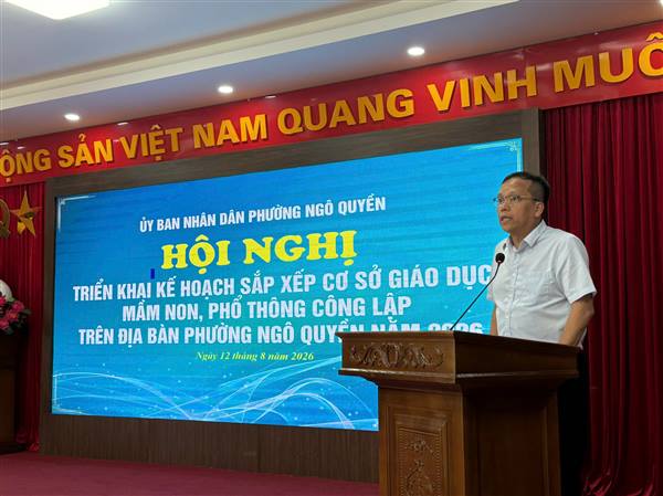 PHƯỜNG NGÔ QUYỀN: QUYẾT TÂM CHÍNH TRỊ CAO TRONG TRIỂN KHAI KẾ HOẠCH SẮP XẾP CÁC CƠ SỞ GIÁO DỤC MẦM NON, PHỔ THÔNG CÔNG LẬP NĂM 2026
