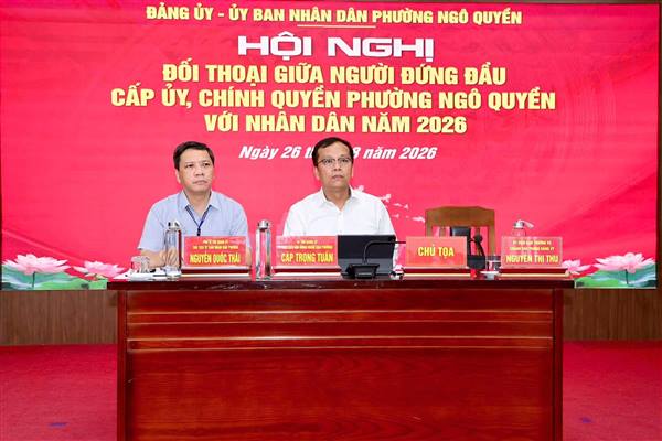 HỘI NGHỊ ĐỐI THOẠI GIỮA NGƯỜI ĐỨNG ĐẦU CẤP UỶ, CHÍNH QUYỀN VỚI CÁN BỘ, ĐẢNG VIÊN VÀ NHÂN DÂN PHƯỜNG NGÔ QUYỀN NĂM 2026