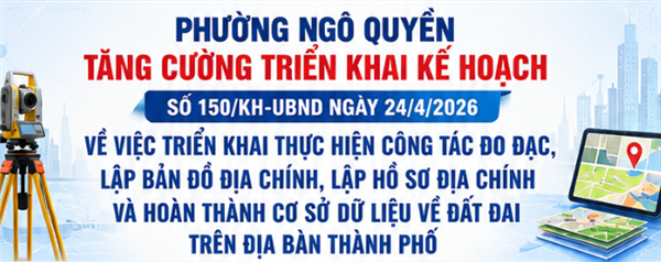 PHƯỜNG NGÔ QUYỀN TĂNG CƯỜNG TRIỂN KHAI THỰC HIỆN CÔNG TÁC ĐO ĐẠC LẬP BẢN ĐỒ ĐỊA CHÍNH, LẬP HỒ SƠ ĐỊA CHÍNH VÀ HOÀN THÀNH CƠ SỞ DỮ LIỆU VỀ ĐẤT ĐAI TRÊN BẢN ĐỒ THÀNH PHỐ