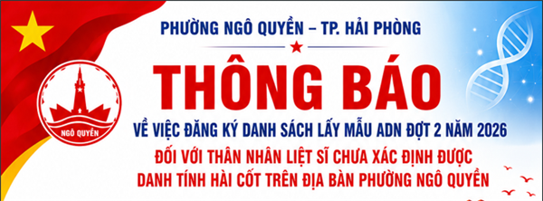 ỦY BAN NHÂN DÂN PHƯỜNG NGÔ QUYỀN THÔNG BÁO VỀ VIỆC ĐĂNG KÝ DANH SÁCH LẤY MẪU ADN ĐỢT 2 NĂM 2026 ĐỐI VỚI THÂN NHÂN LIỆT SĨ CHƯA XÁC ĐỊNH ĐƯỢC DANH TÍNH HÀI CỐT
