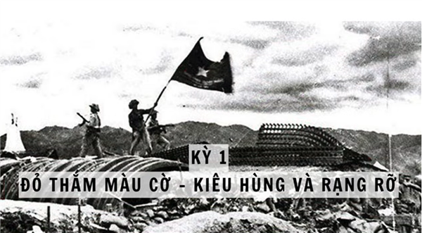 Kỳ 1 "Đỏ thắm màu cờ - Kiêu hùng và rạng rỡ"