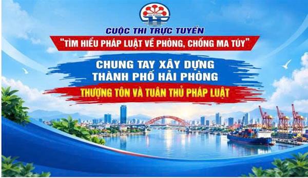 Cuộc thi trực tuyến "Tìm hiểu pháp luật về phòng - chống ma túy" chung tay xây dựng thành phố Hải Phòng thượng tôn và tuân thủ pháp luật