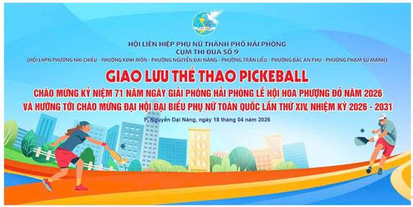 HỘI LHPN PHƯỜNG NGUYỄN ĐẠI NĂNG – TP HẢI PHÒNG CỤM THI ĐUA SỐ 9 TỔ CHỨC GIAO LƯU PICKEBALL “ CHÀO MỪNG KỶ NIỆM 71 NĂM NGÀY GIẢI PHÓNG HẢI PHÒNG, LỄ HỘI HOA PHƯỢNG ĐỎ NĂM 2026 VÀ HƯỚNG TỚI CHÀO MỪNG ĐẠI HỘI ĐẠI BIỂU TOÀN QUỐC LẦN THỨ XIV, NHIỆM KỲ 2026 – 2031.