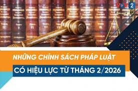 Chính sách pháp luật có hiệu lực từ tháng 2/2026: Thay đổi mạnh trong quản lý