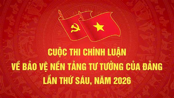 Hướng dẫn chủ đề tác phẩm tham gia Cuộc thi chính luận về bảo vệ nền tảng tư tưởng của Đảng năm 2026 trên địa bàn xã Nguyên Giáp. 