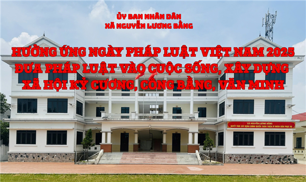 HƯỞNG ỨNG NGÀY PHÁP LUẬT VIỆT NAM 2025 - ĐƯA PHÁP LUẬT VÀO CUỘC SỐNG, XÂY DỰNG XÃ HỘI KỶ CƯƠNG, CÔNG BẰNG, VĂN MINH