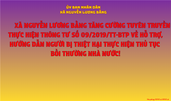 XÃ NGUYỄN LƯƠNG BẰNG TĂNG CƯỜNG TUYÊN TRUYỀN THỰC HIỆN THÔNG TƯ SỐ 09/2019/TT-BTP VỀ HỖ TRỢ, HƯỚNG DẪN NGƯỜI BỊ THIỆT HẠI THỰC HIỆN THỦ TỤC BỒI THƯỜNG NHÀ NƯỚC

