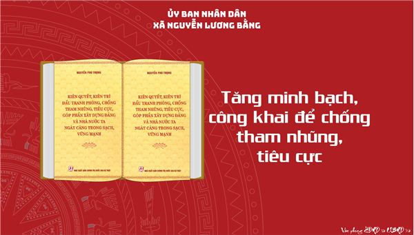 TĂNG CƯỜNG CÔNG KHAI, MINH BẠCH VÀ NÂNG CAO HIỆU QUẢ PHÒNG, CHỐNG THAM NHŨNG, TIÊU CỰC TẠI XÃ NGUYỄN LƯƠNG BẰNG